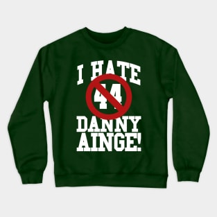 I Hate Danny Ainge Crewneck Sweatshirt